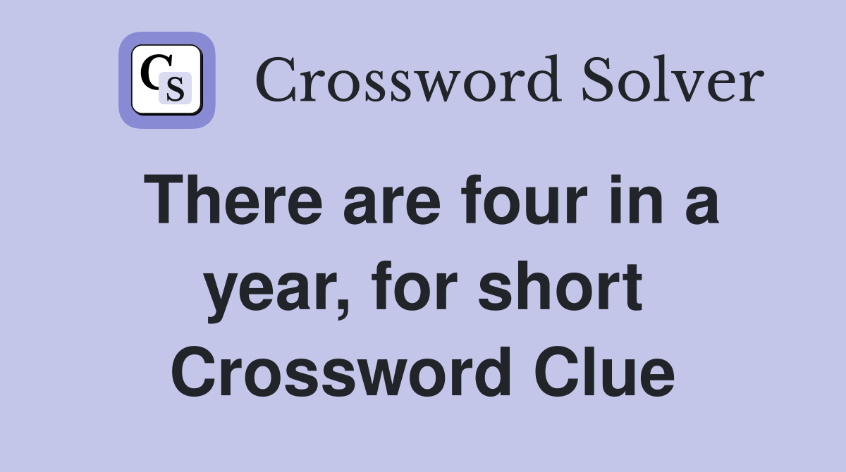 There are four in a year, for short Crossword Clue