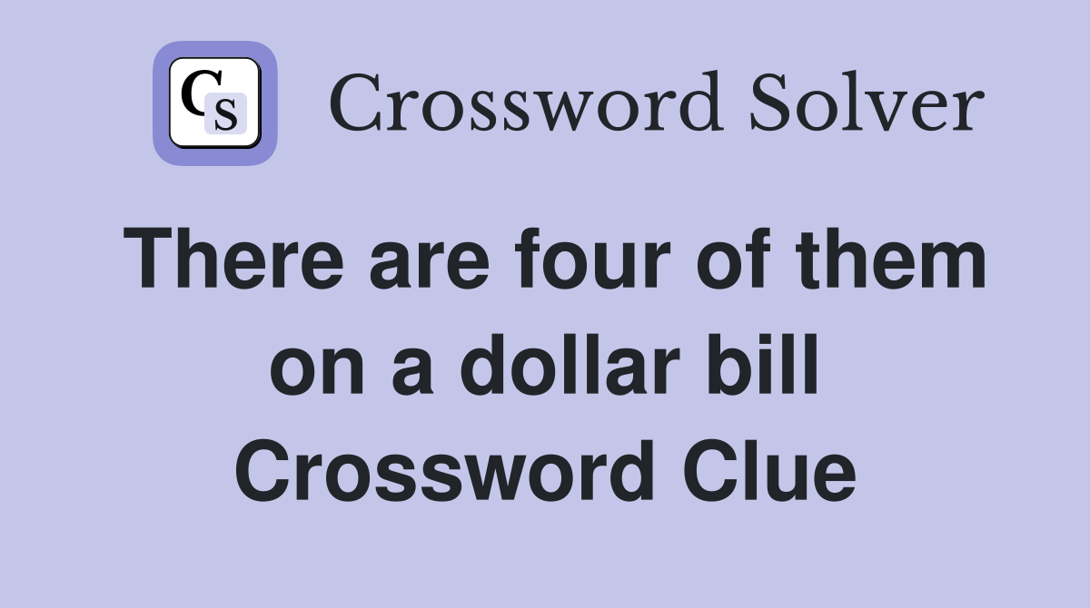 There are four of them on a dollar bill Crossword Clue