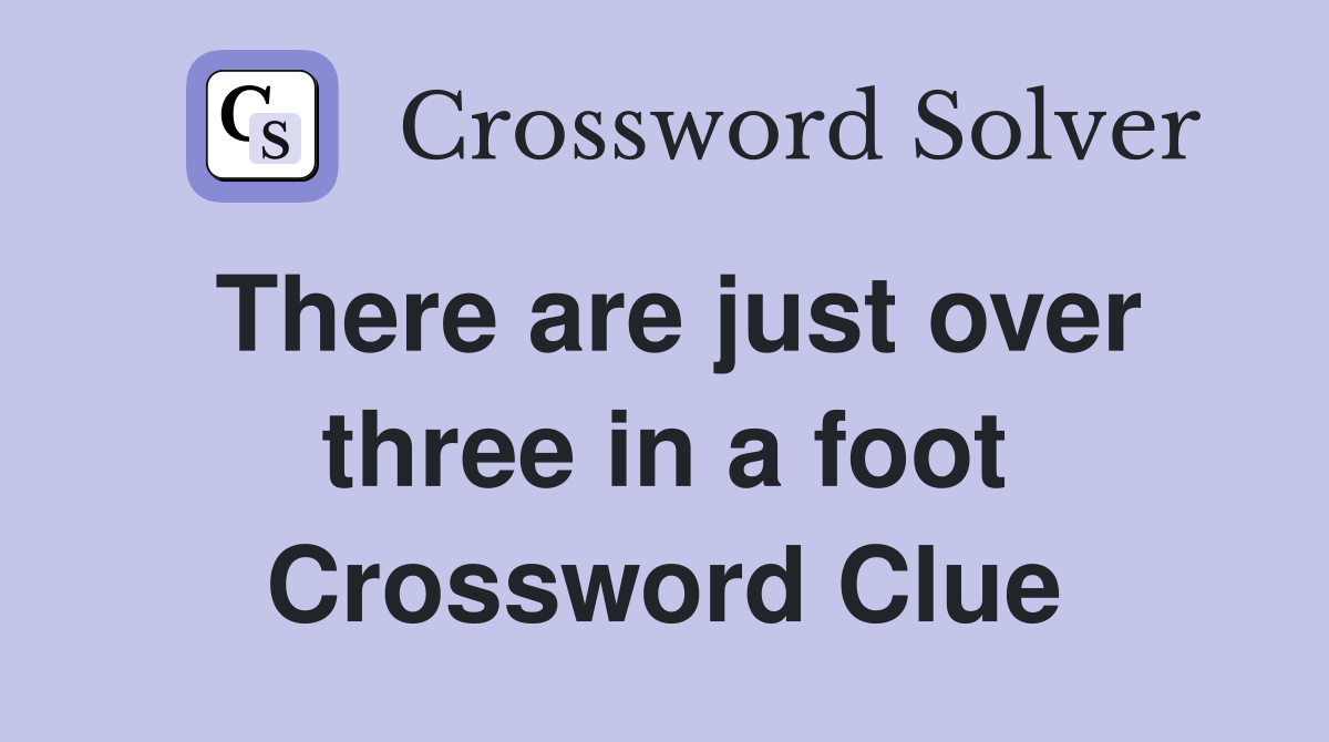 There are just over three in a foot Crossword Clue