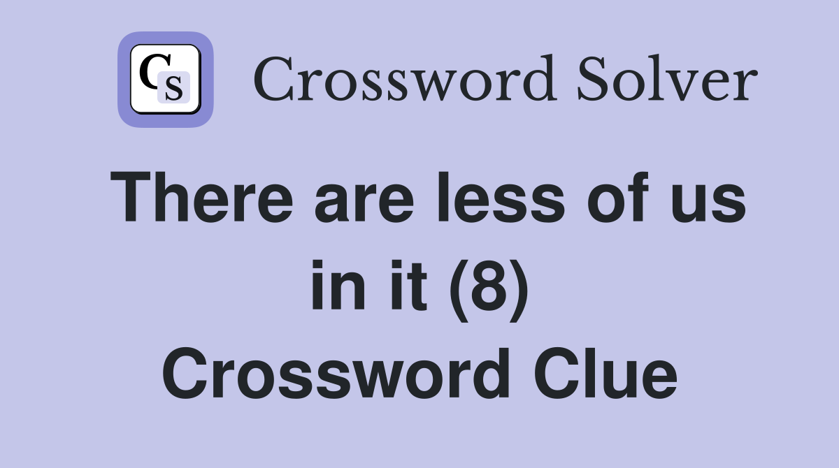 There are less of us in it (8) Crossword Clue