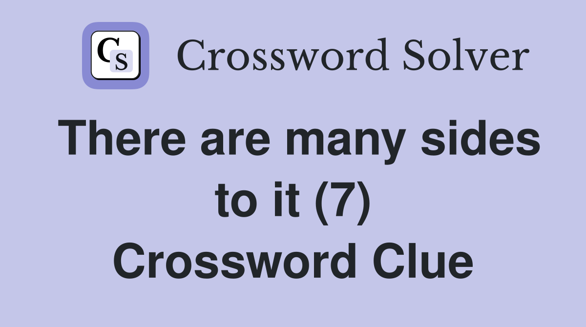 There are many sides to it (7) Crossword Clue