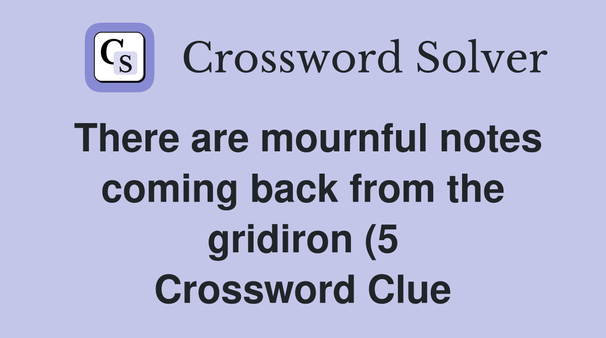 There are mournful notes coming back from the gridiron (5) Crossword There are mournful notes coming back from the gridiron (5) Crossword