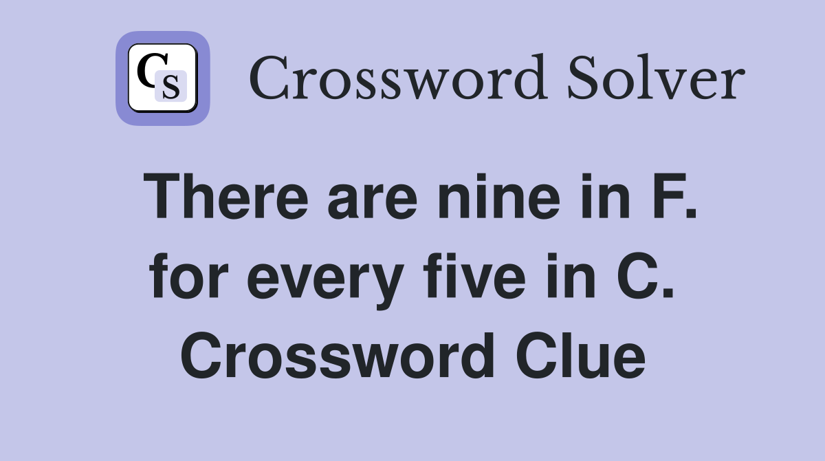 There are nine in F. for every five in C. Crossword Clue
