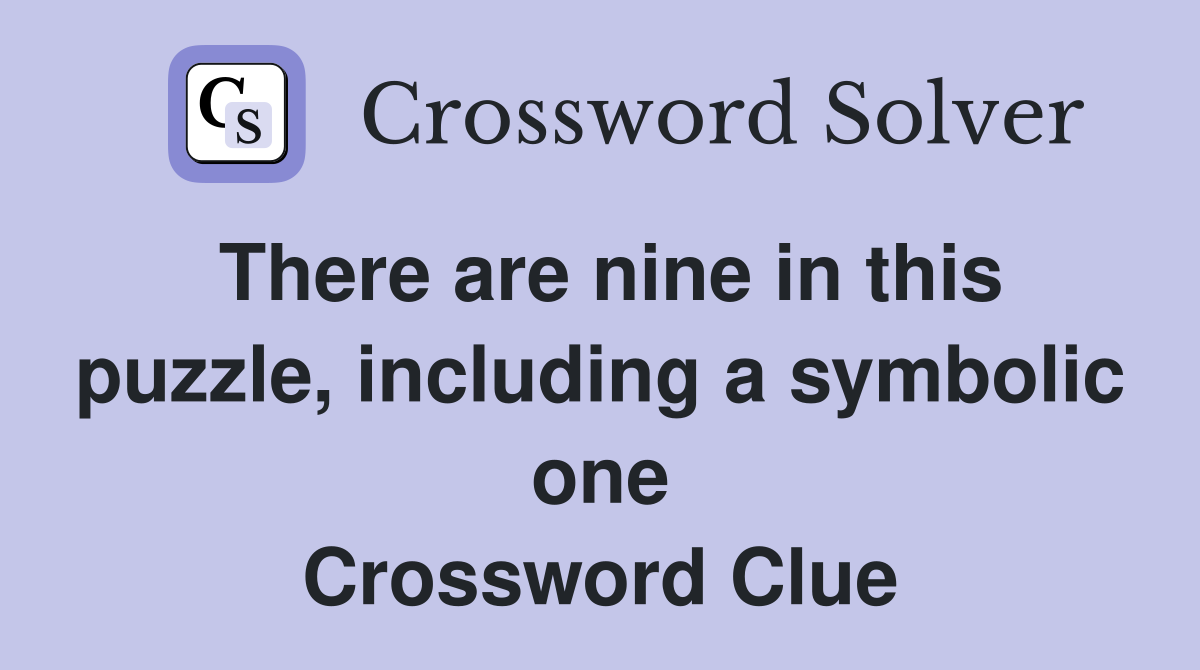 There are nine in this puzzle, including a symbolic one Crossword Clue