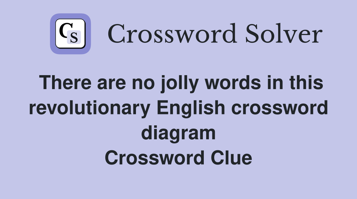 There are no jolly words in this revolutionary English crossword diagram Crossword Clue