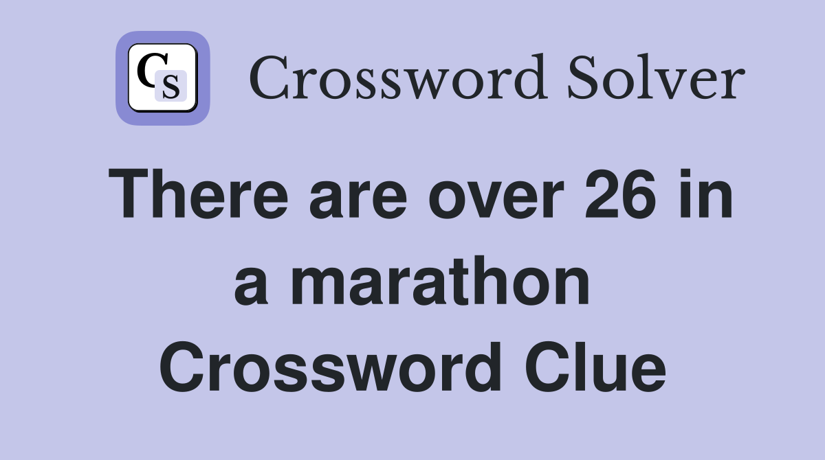 There are over 26 in a marathon Crossword Clue