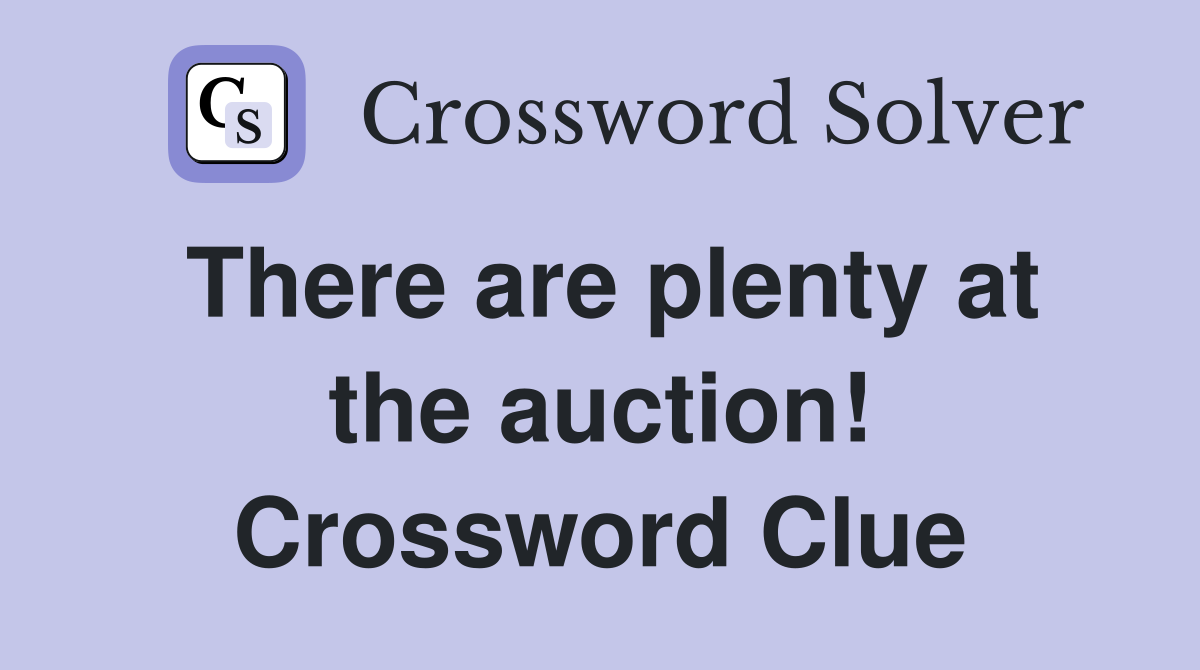 There are plenty at the auction! Crossword Clue