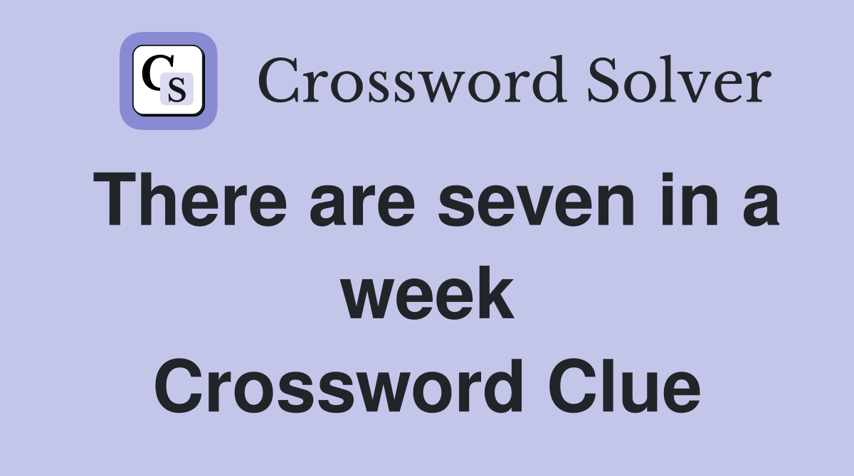 There are seven in a week Crossword Clue