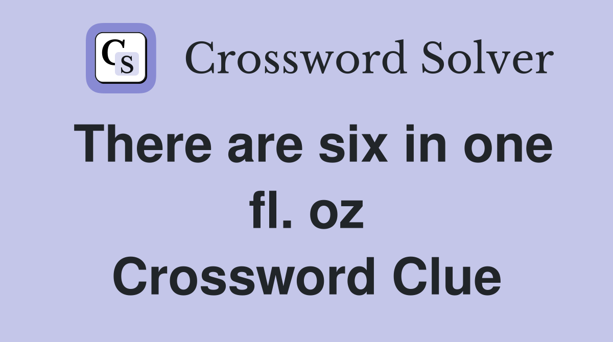 There are six in one fl. oz Crossword Clue