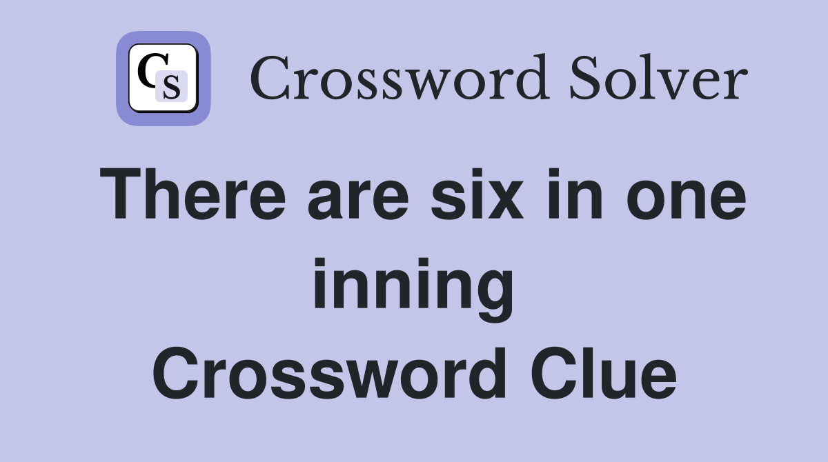 There are six in one inning Crossword Clue