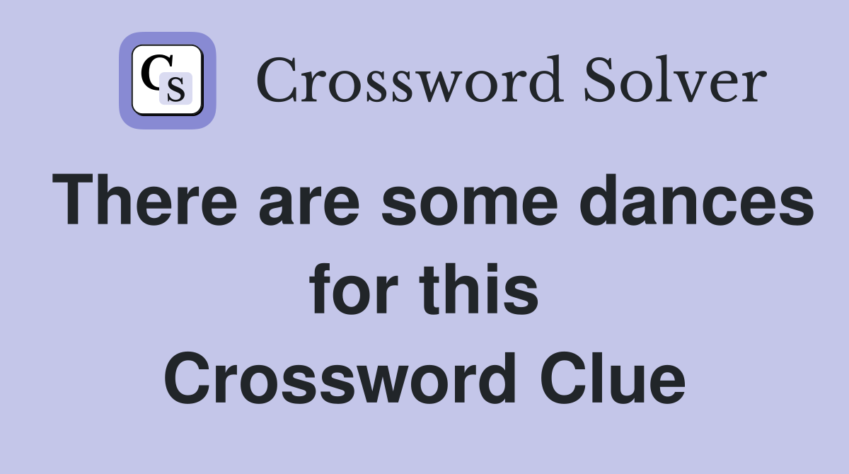 There are some dances for this Crossword Clue