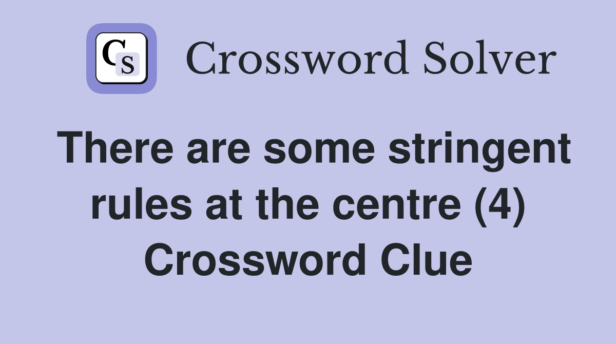 There are some stringent rules at the centre (4) Crossword Clue