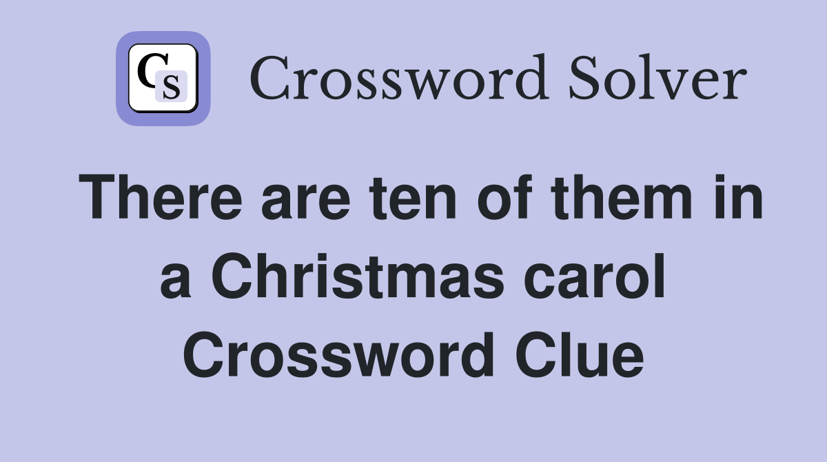 There are ten of them in a Christmas carol Crossword Clue