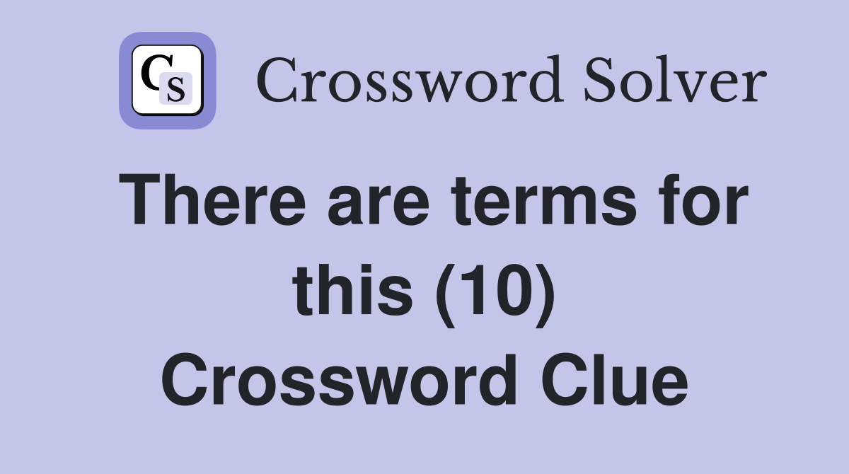 There are terms for this (10) Crossword Clue
