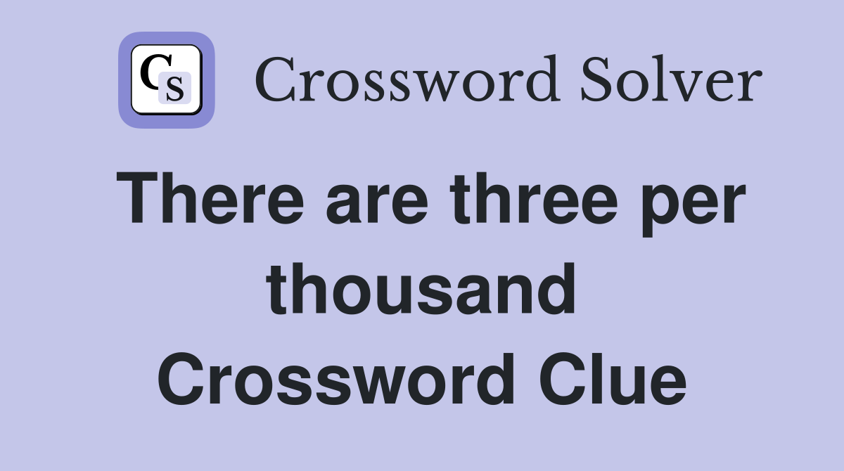 There are three per thousand Crossword Clue