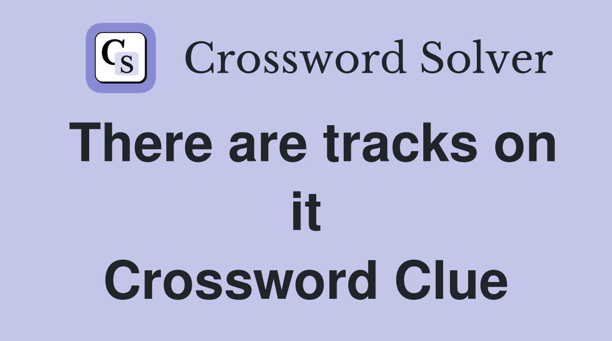 There are tracks on it Crossword Clue