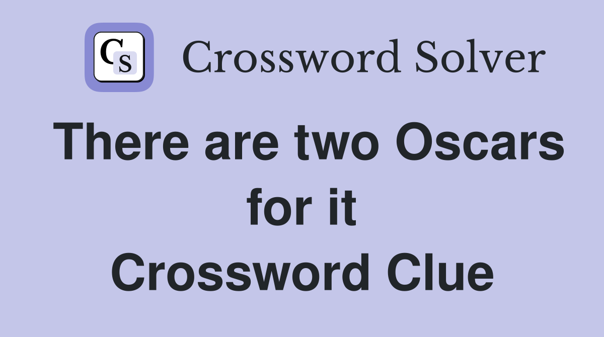 There are two Oscars for it Crossword Clue
