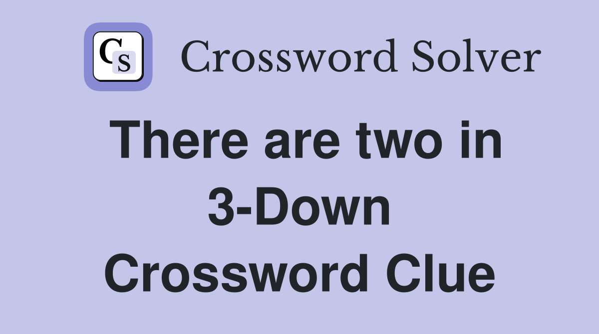 There are two in 3-Down Crossword Clue