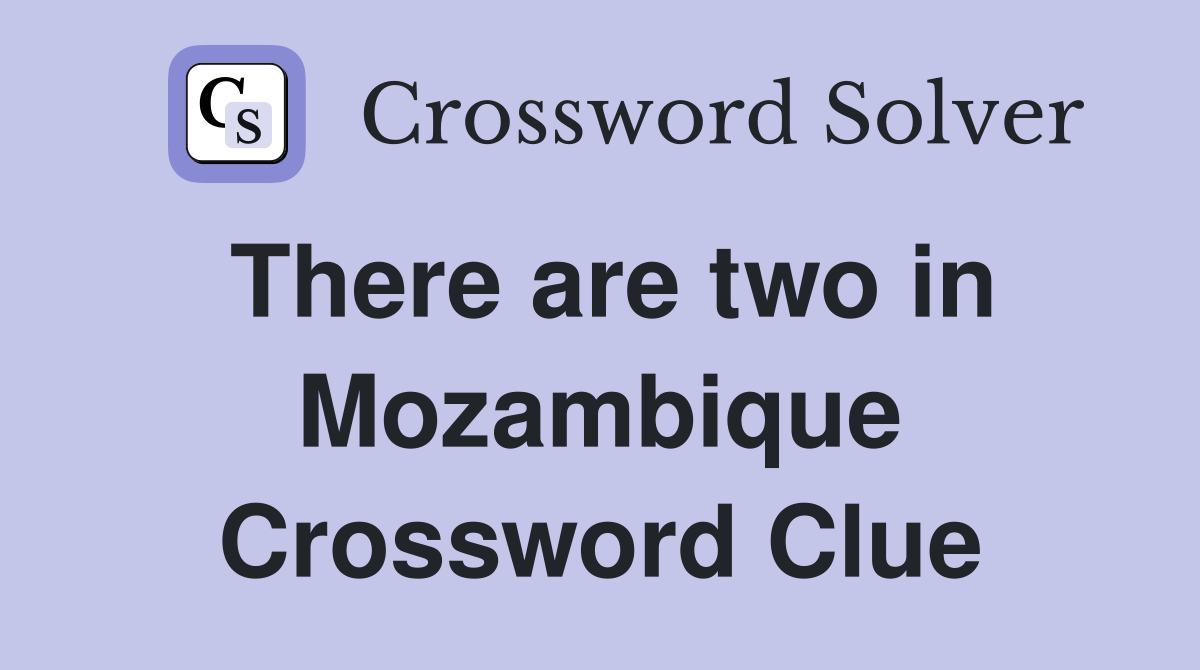 There are two in Mozambique Crossword Clue