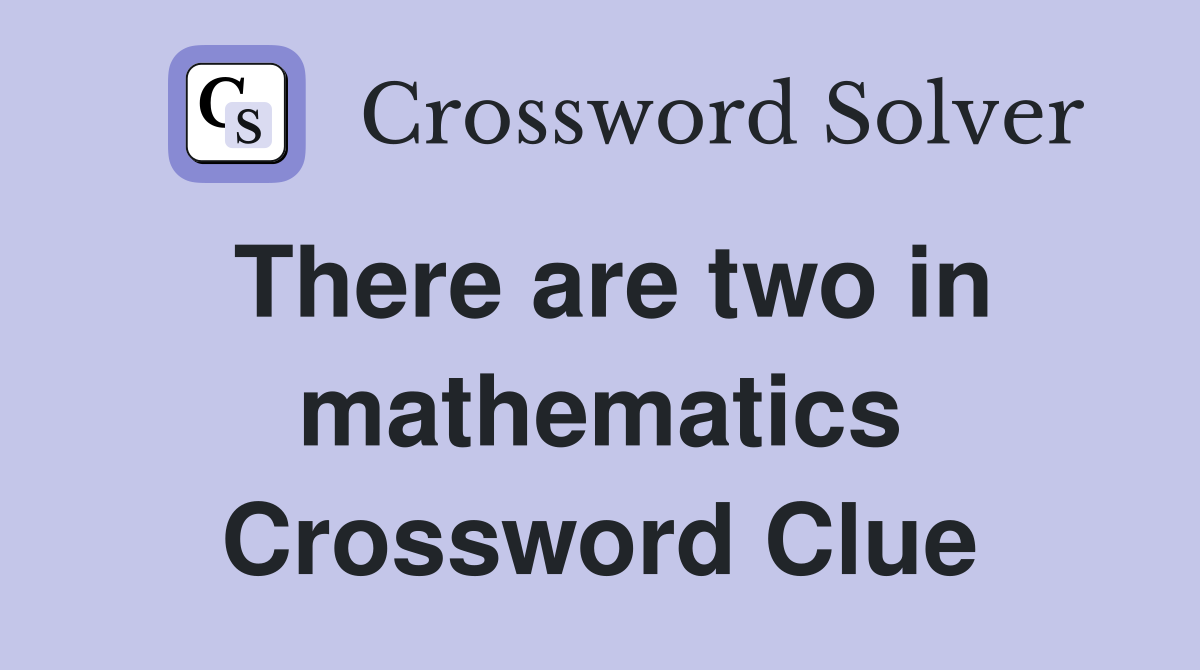 There are two in mathematics Crossword Clue