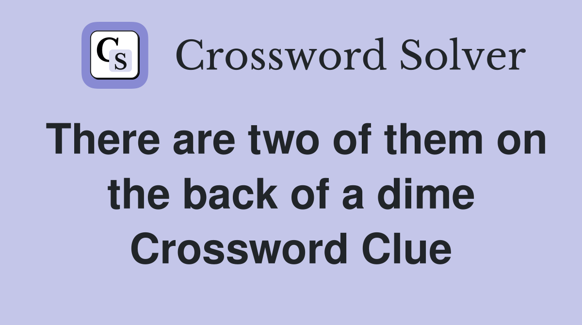 There are two of them on the back of a dime Crossword Clue