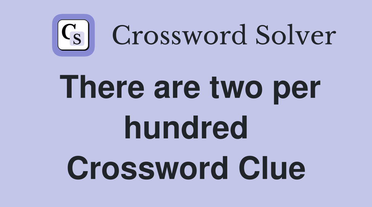There are two per hundred Crossword Clue