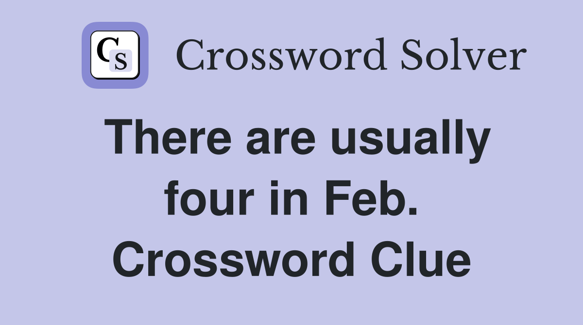 There are usually four in Feb. Crossword Clue