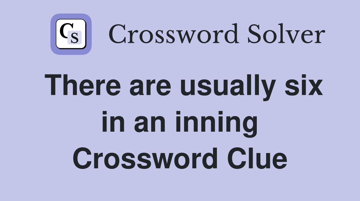 There are usually six in an inning Crossword Clue
