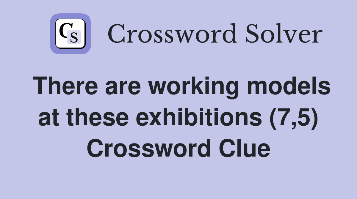 There are working models at these exhibitions (7,5) Crossword Clue