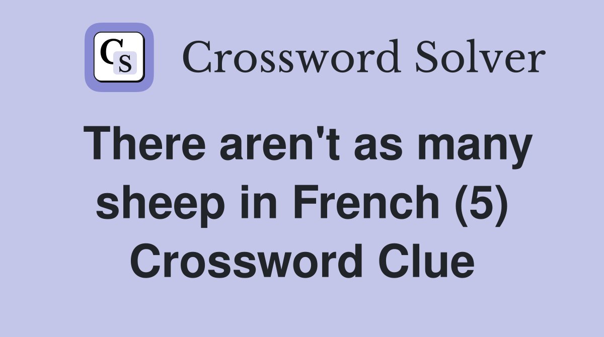 There aren't as many sheep in French (5) Crossword Clue