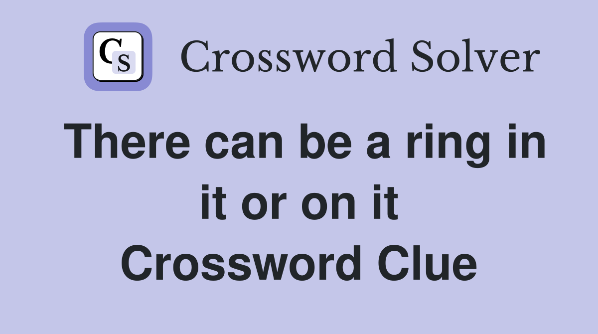 There can be a ring in it or on it Crossword Clue