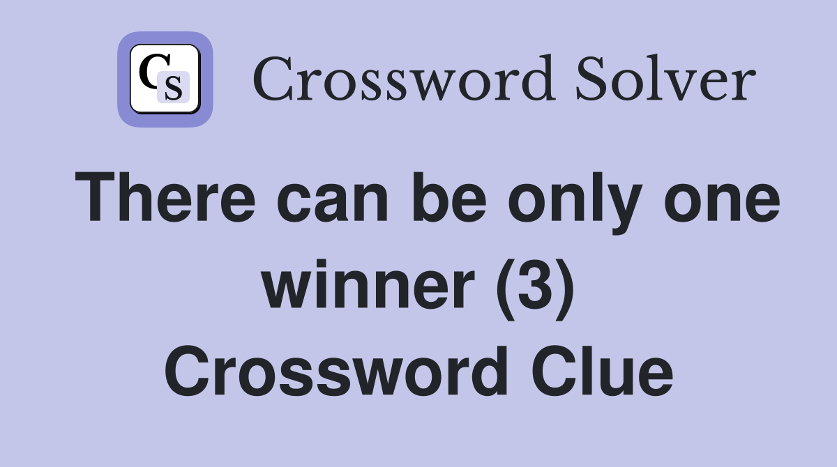 There can be only one winner (3) Crossword Clue