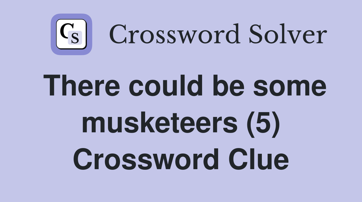 There could be some musketeers (5) Crossword Clue