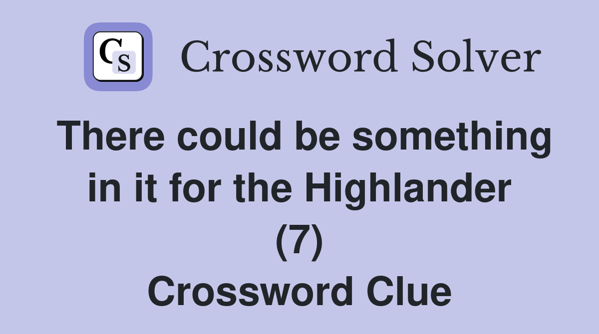 There could be something in it for the Highlander (7) Crossword Clue