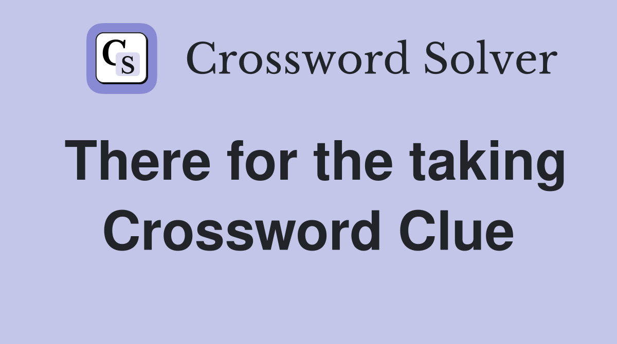 There for the taking Crossword Clue