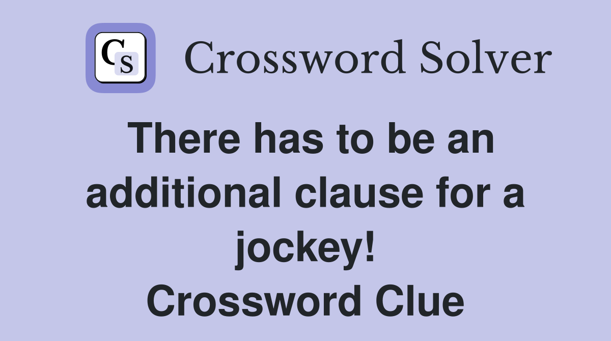 There has to be an additional clause for a jockey! Crossword Clue