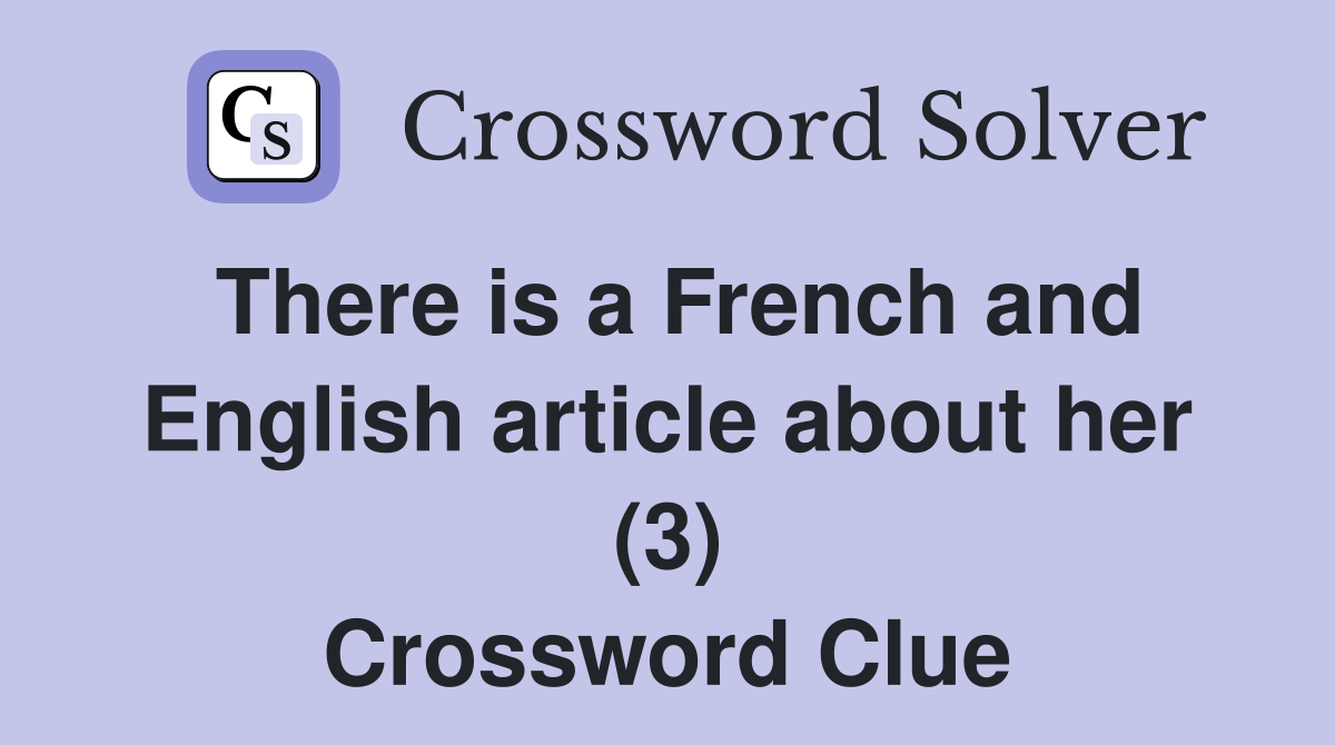 There is a French and English article about her (3) Crossword Clue