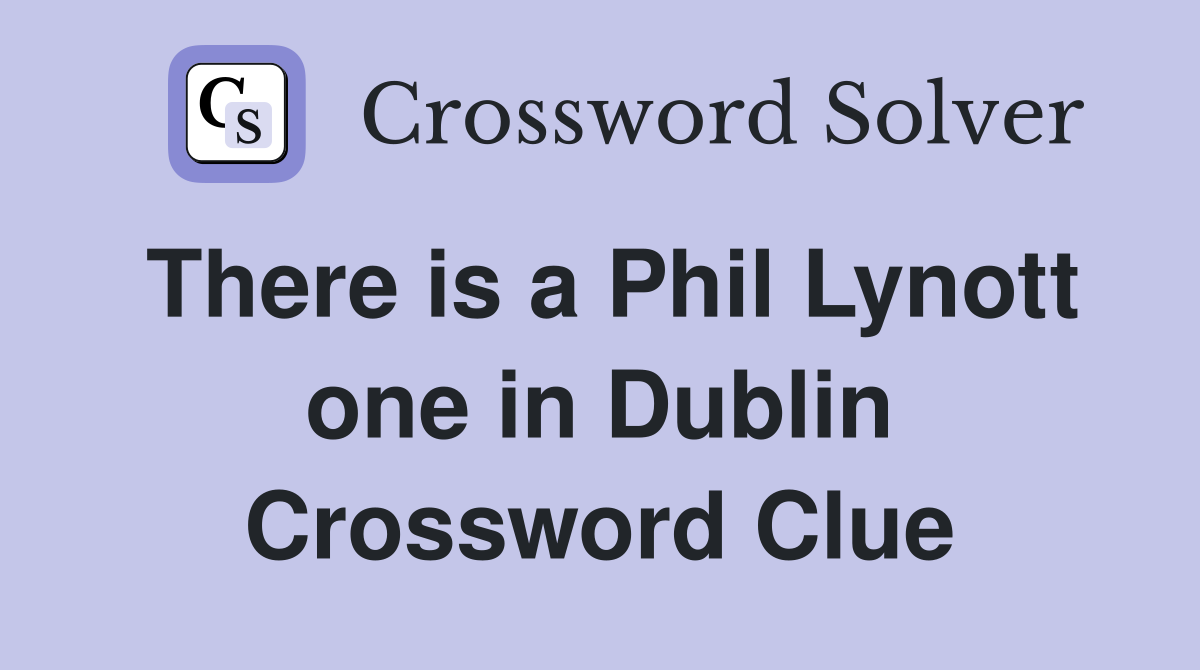 There is a Phil Lynott one in Dublin Crossword Clue