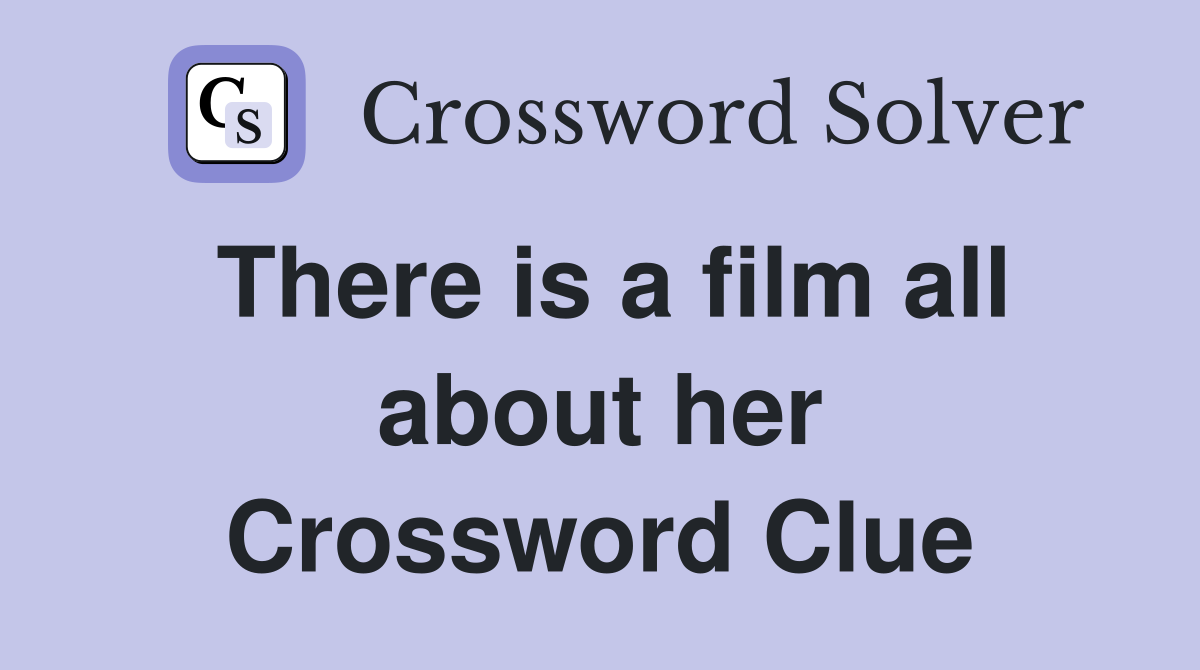 There is a film all about her Crossword Clue