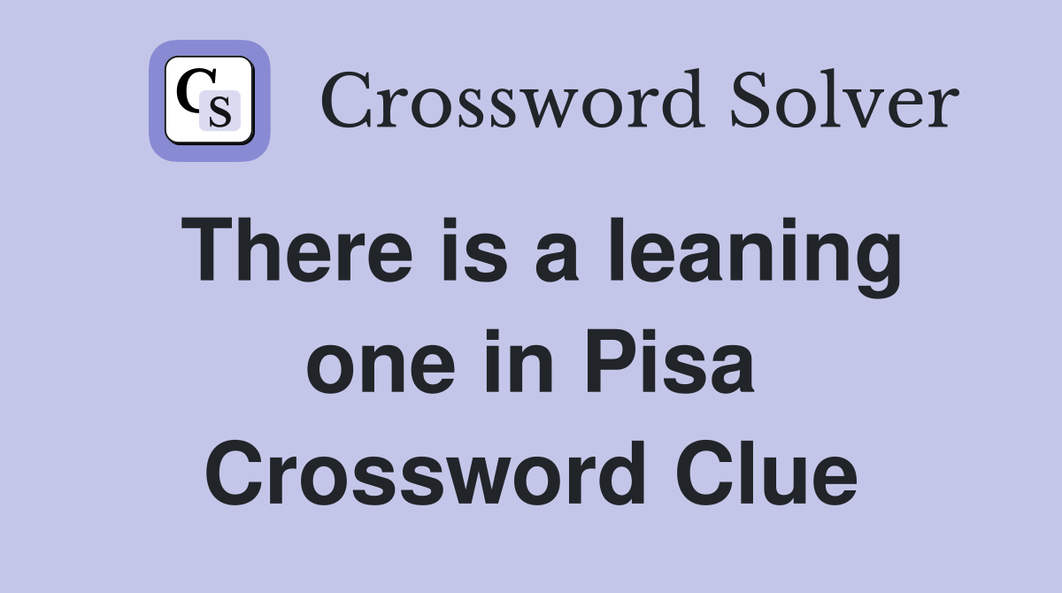 There is a leaning one in Pisa Crossword Clue