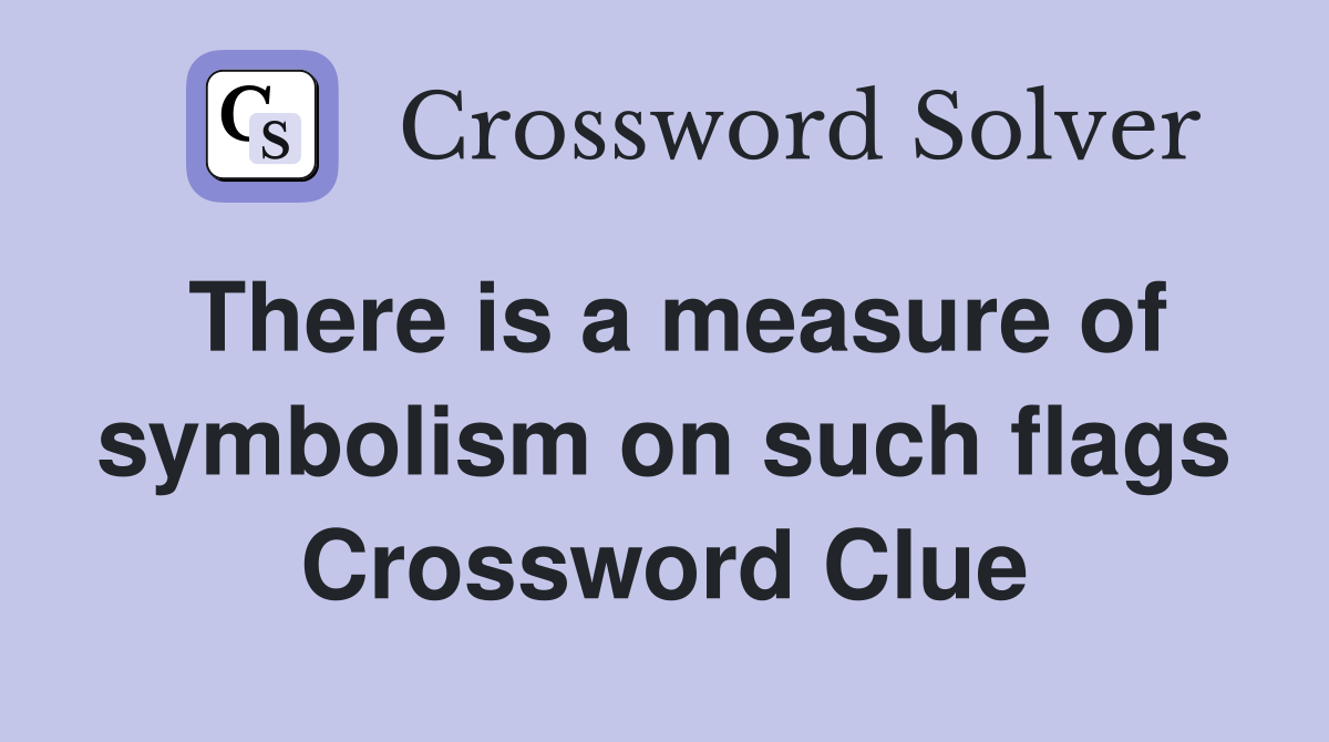 There is a measure of symbolism on such flags Crossword Clue