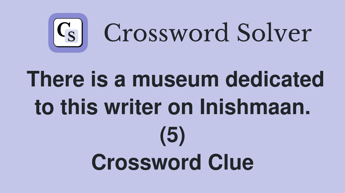 There is a museum dedicated to this writer on Inishmaan. (5) Crossword Clue