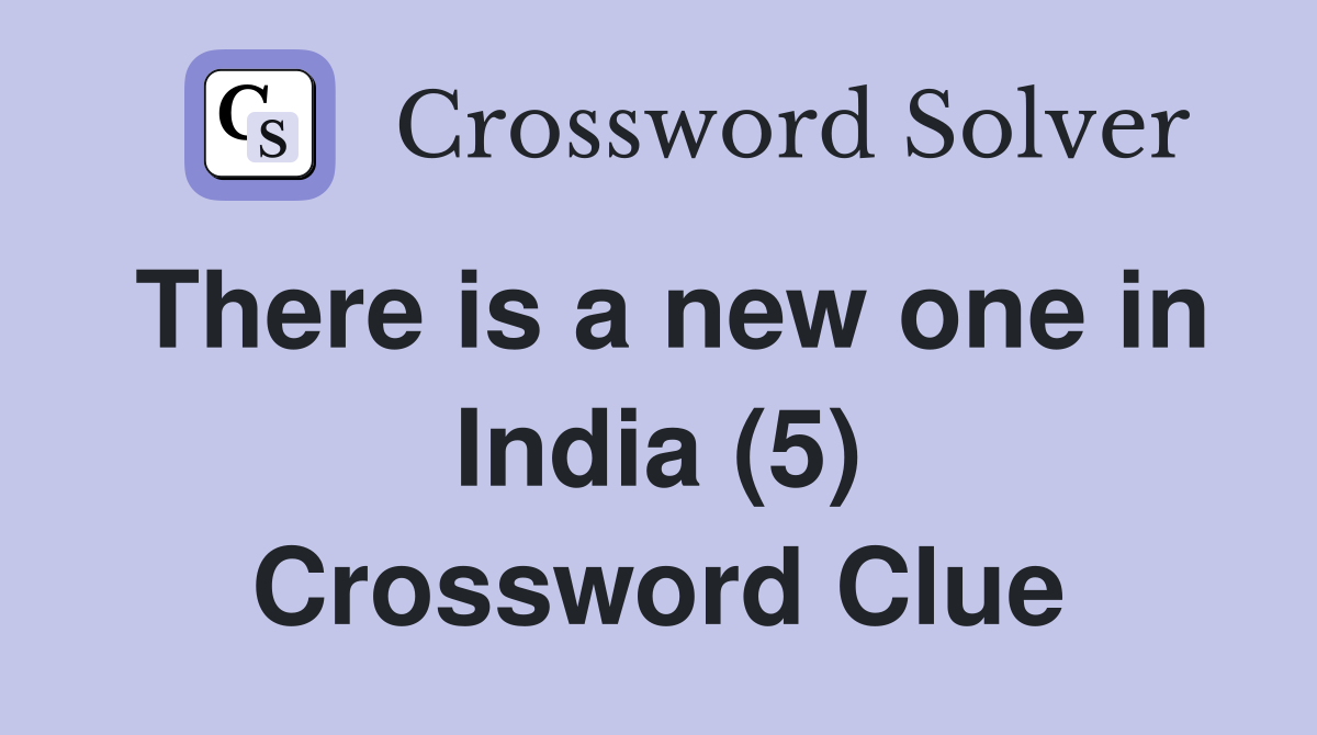 There is a new one in India (5) Crossword Clue