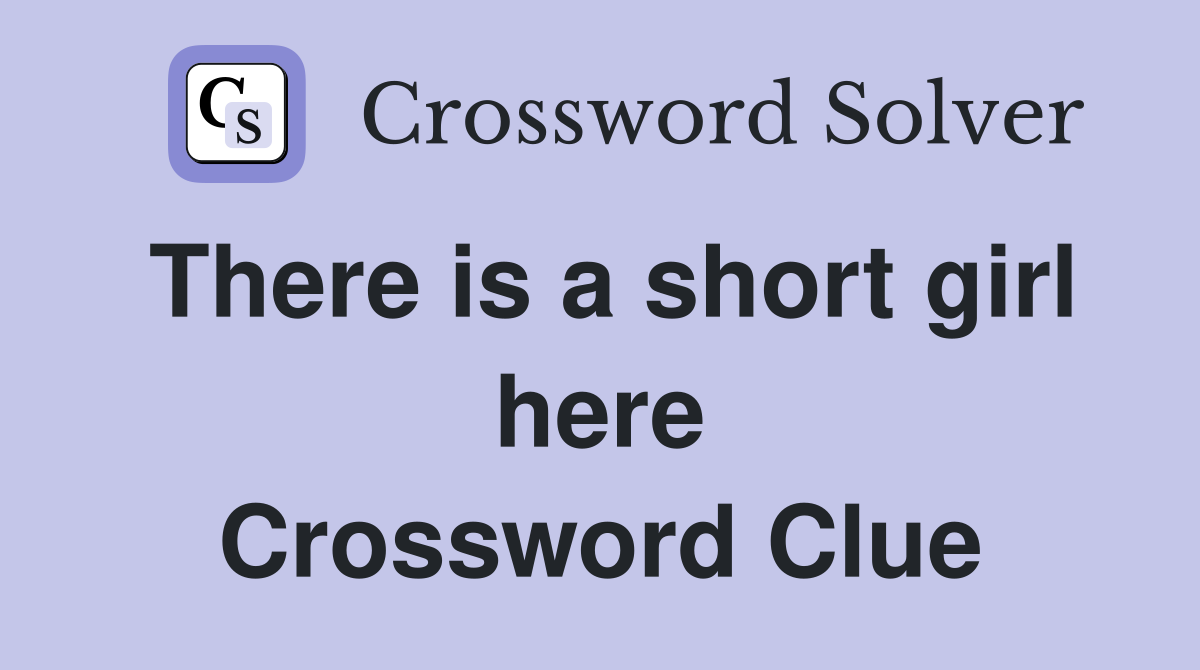 There is a short girl here Crossword Clue
