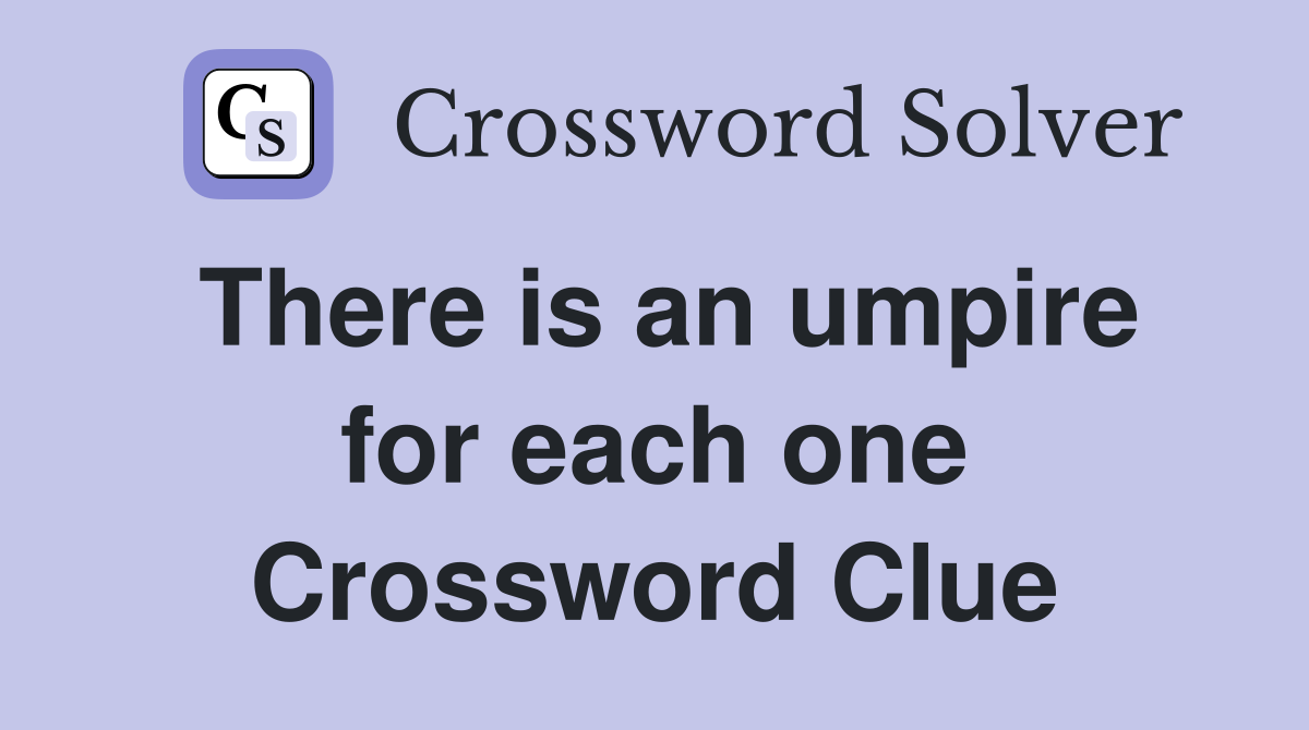 There is an umpire for each one Crossword Clue