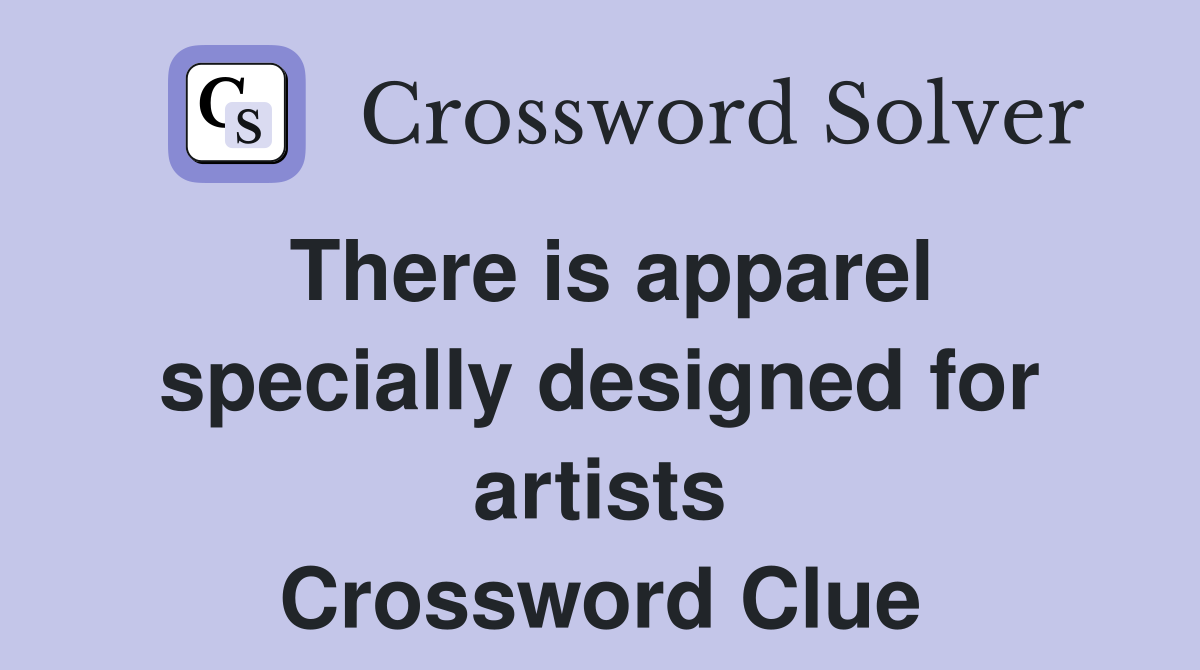 There is apparel specially designed for artists Crossword Clue