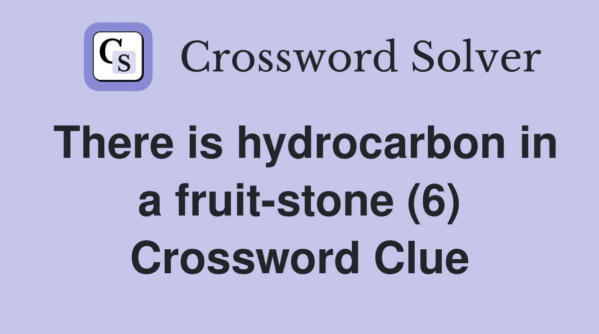 There is hydrocarbon in a fruit-stone (6) Crossword Clue