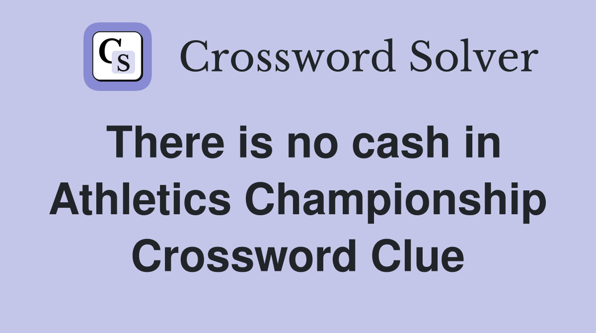 There is no cash in Athletics Championship Crossword Clue