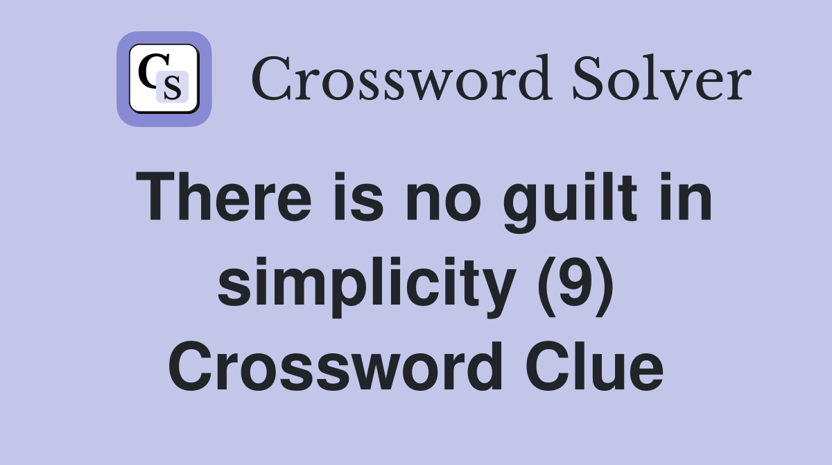 There is no guilt in simplicity (9) Crossword Clue