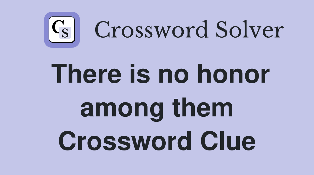 There is no honor among them Crossword Clue